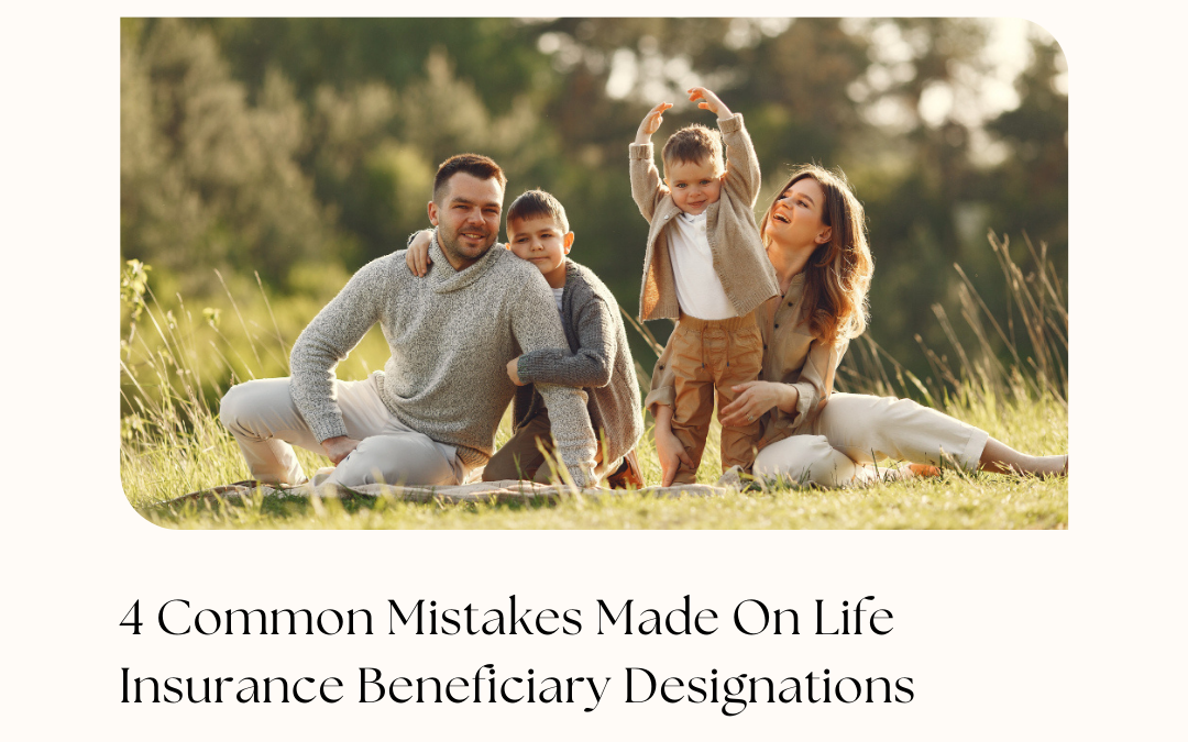 Four Common Mistakes Made On Life Insurance Beneficiary Designations